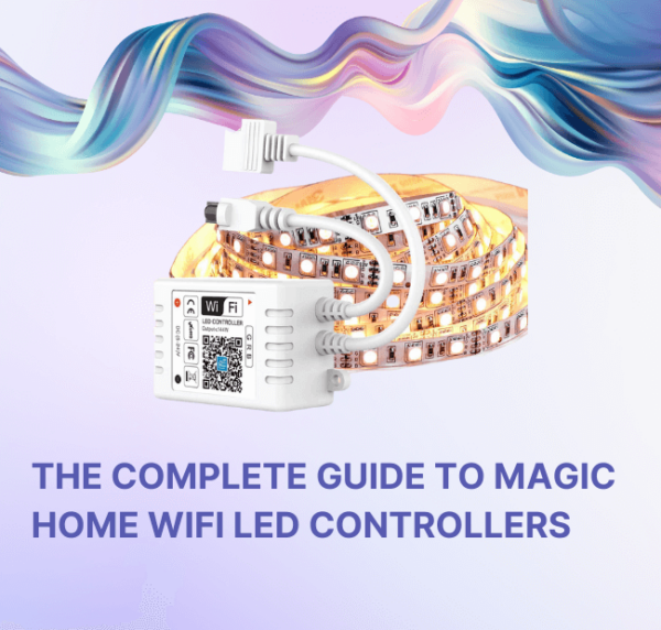 The Complete Guide to Magic Home WiFi LED Controllers LED Controller