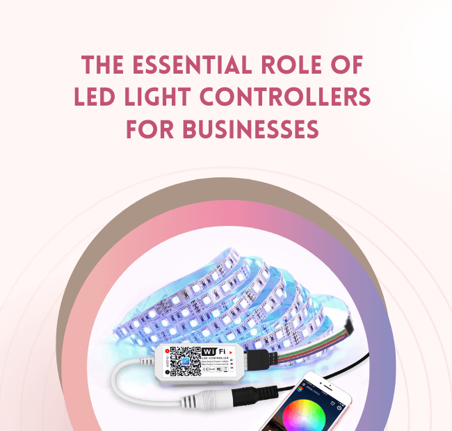 he Essential Role of LED Light Controllers for Businesses